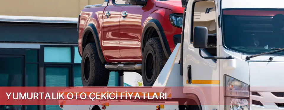 Yumurtalık İlçemi Oto Çekici Fiyatları